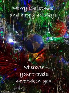 Merry Christmas and happy holidays, wherever your travels have taken you