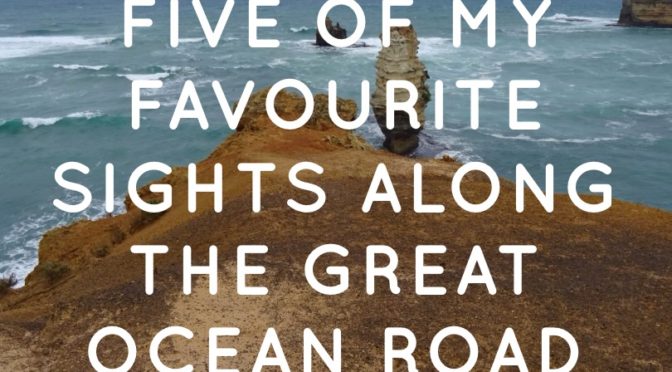 Five of My Favourite Sights Along The Great Ocean Road