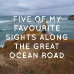 Five of My Favourite Sights Along The Great Ocean Road